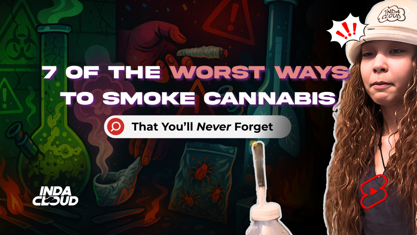 7 Of The Worst Ways To Get High (That You’ll Never Forget) 3 Worst Ways To Smoke Weed